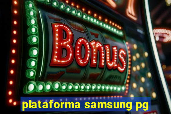 plataforma samsung pg